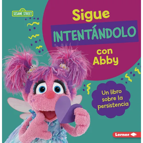 Sigue Intentándolo Con Abby (Keep Trying with Abby): Un Libro Sobre La Persistencia (a Book about Persistence)