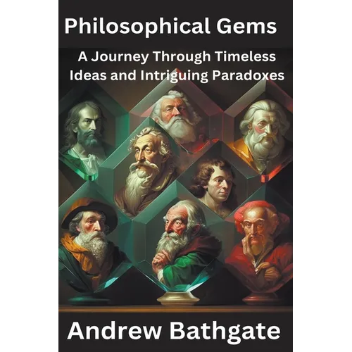 Philosophical Gems: A Journey Through Timeless Ideas and Intriguing Paradoxes
