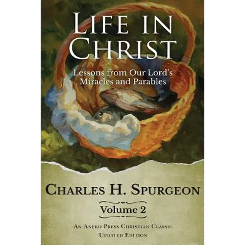 Life in Christ Vol 2: Lessons from Our Lord's Miracles and Parables