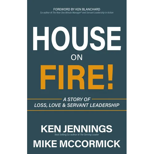 House on Fire!: A Story of Loss, Love & Servant Leadership