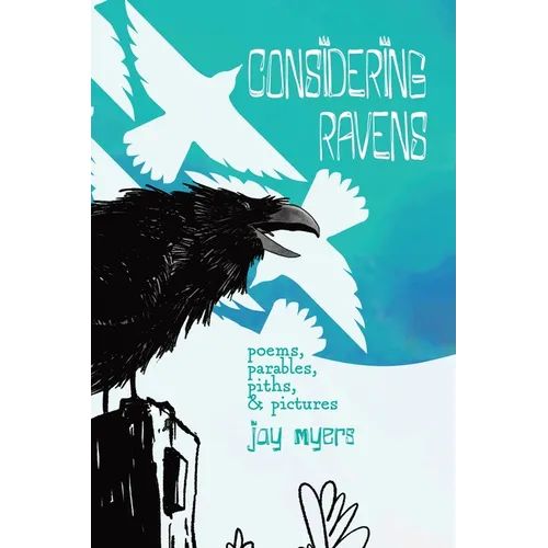 Considering Ravens: poems, parables, piths, & pictures