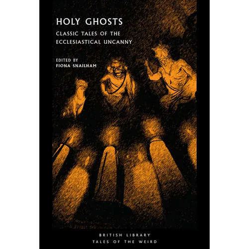 Holy Ghosts: Classic Tales of the Ecclesiastical Uncanny