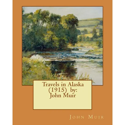 Travels in Alaska (1915) by: John Muir