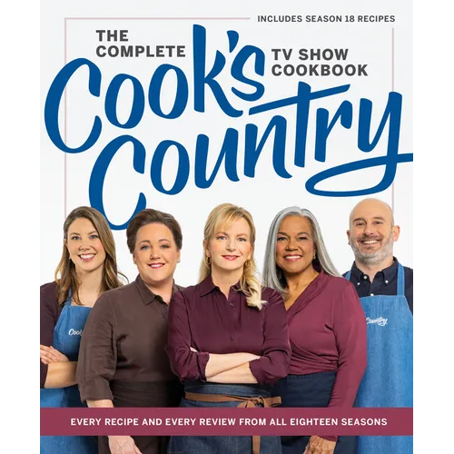The Complete Cook's Country TV Show Cookbook: Every Recipe and Every Review from All Eighteen Seasons Includes Season 18
