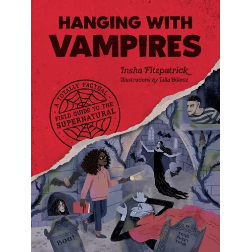 Hanging with Vampires: A Totally Factual Field Guide to the Supernatural