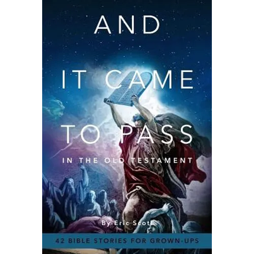 And It Came To Pass In The Old Testament: 42 Bible Stories For Grown-Ups