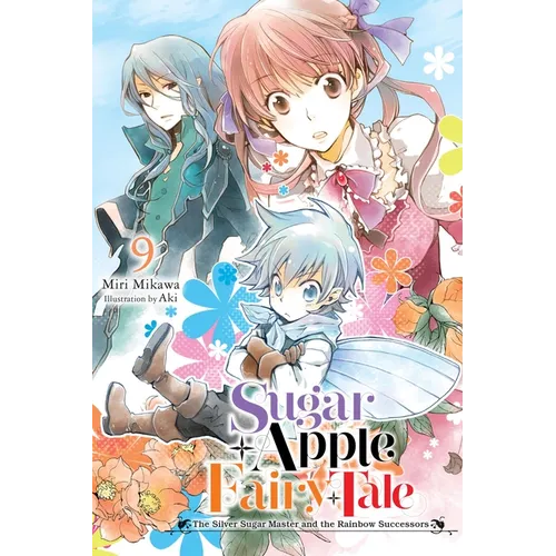 Sugar Apple Fairy Tale, Vol. 9 (Light Novel): The Silver Sugar Master and the Rainbow Successors
