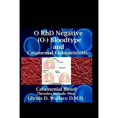 O RhD Negative (O-) Bloodtype And Catamenial Endometriosis: Catamenial Blood Theories Include Men