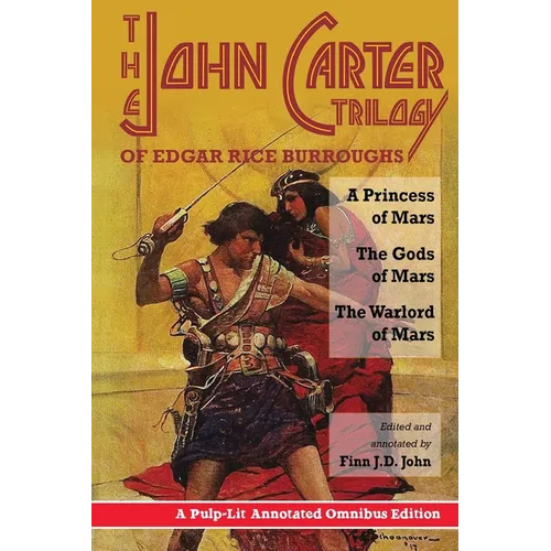The John Carter Trilogy of Edgar Rice Burroughs: A Princess of Mars; The Gods of Mars; A Warlord of Mars