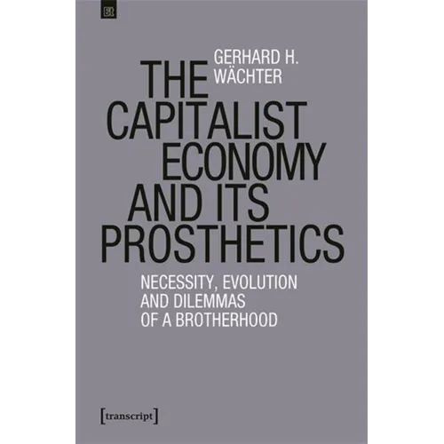 The Capitalist Economy and Its Prosthetics: Necessity, Evolution and Dilemmas of a Brotherhood