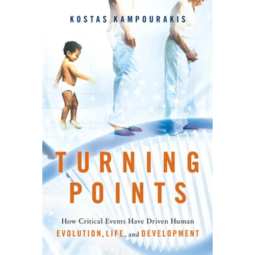 Turning Points: How Critical Events Have Driven Human Evolution, Life, and Development