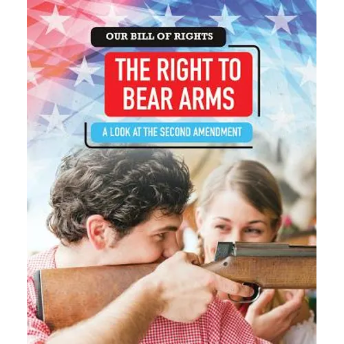 The Right to Bear Arms: A Look at the Second Amendment