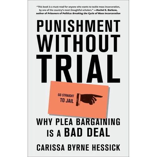 Punishment Without Trial: Why Plea Bargaining Is a Bad Deal