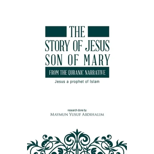 The story of Jesus son of Mary, from the Quranic narrative: Jesus a prophet of islam