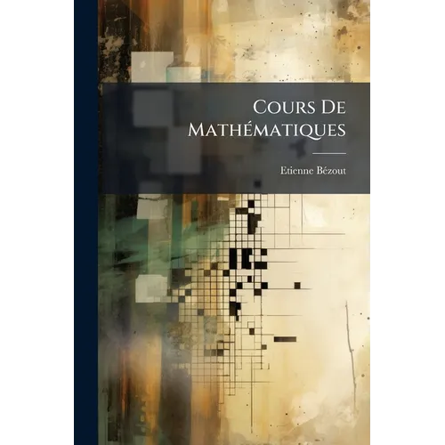 Cours De Mathématiques: À L'usage De La Marine Et De L'artillerie, Part 1