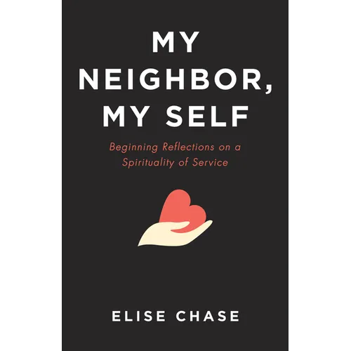My Neighbor, My Self: Beginning Reflections on a Spirituality of Service