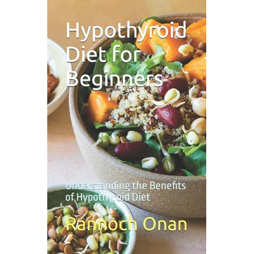 Hypothyroid Diet for Beginners: Understanding the Benefits of Hypothyroid Diet