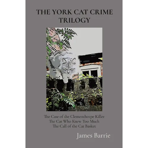 The York Cat Crime Trilogy: The Case of the Clementhorpe Killer, The Cat Who Knew Too Much, The Call of the Cat Basket