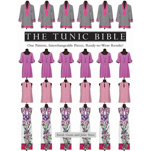 The Tunic Bible: One Pattern, Interchangeable Pieces, Ready-To-Wear Results!