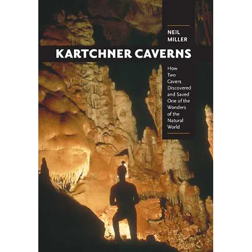 Kartchner Caverns: How Two Cavers Discovered and Saved One of the Wonders of the Natural World