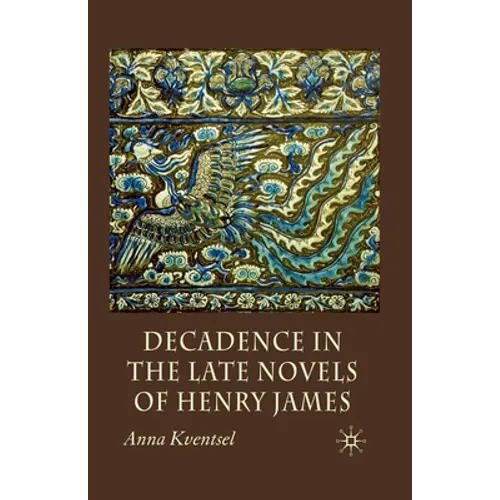 Decadence in the Late Novels of Henry James