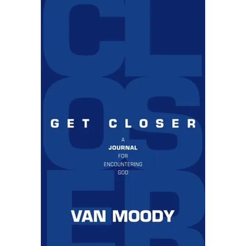 Get Closer: A Journal for Encountering God