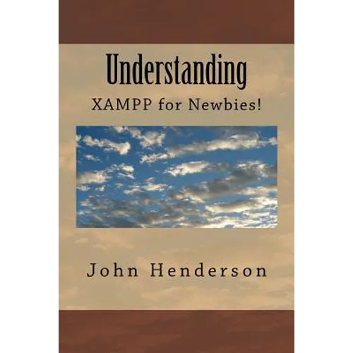Understanding XAMPP, For Newbies!