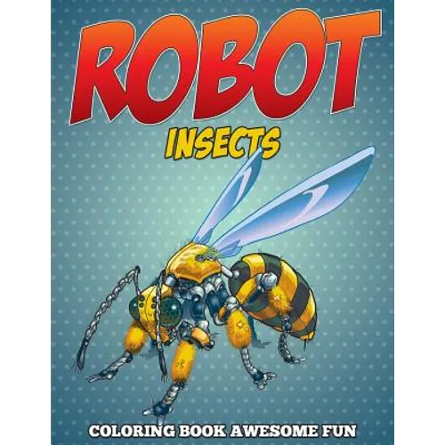 Robot Insects Coloring Book: Awesome Fun