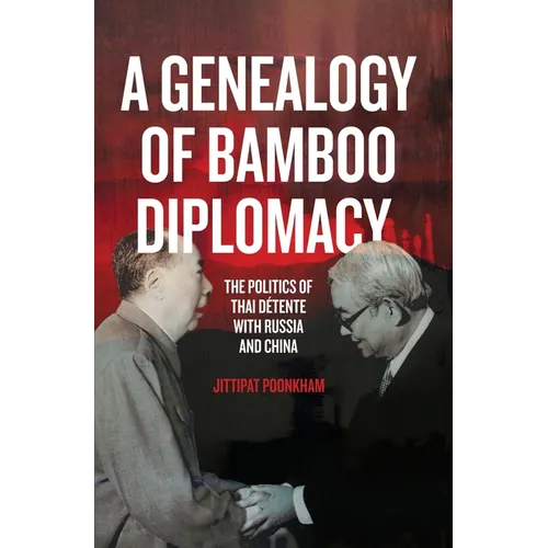 A Genealogy of Bamboo Diplomacy: The Politics of Thai D騁ente with Russia and China