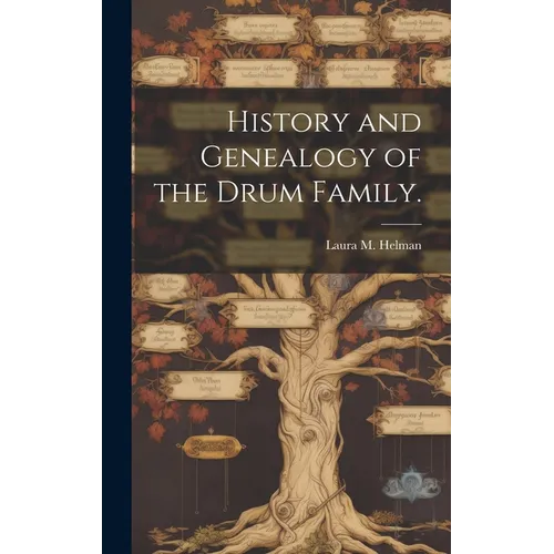 History and Genealogy of the Drum Family.