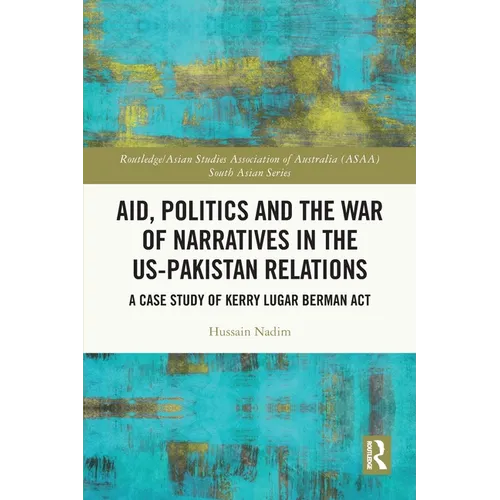 Aid, Politics and the War of Narratives in the Us-Pakistan Relations: A Case Study of Kerry Lugar Berman ACT