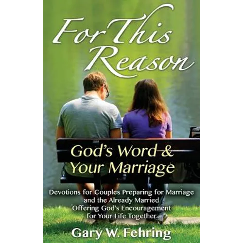For This Reason: Devotions for Couples Preparing for Marriage and the Already Married Offering God's Encouragement for Your Life Togeth