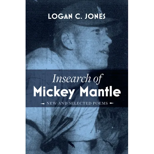 Insearch of Mickey Mantle: New and Selected Poems