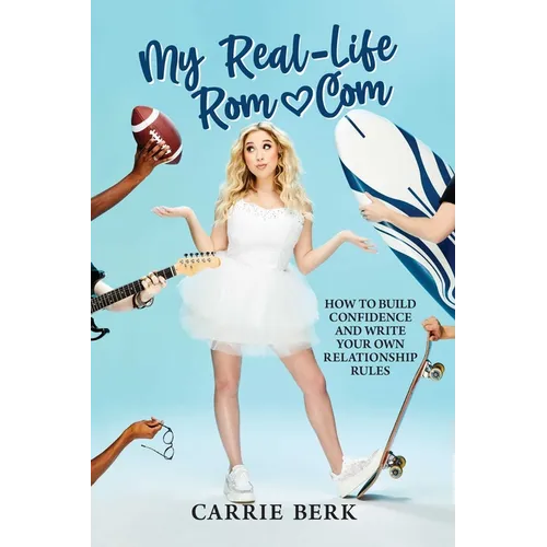 My Real-Life Rom-Com: How to Build Confidence and Write Your Own Relationship Rules