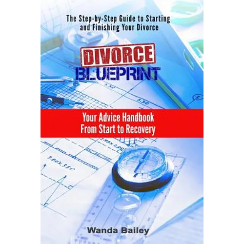 Divorce Blueprint: Your Advice Handbook From Start to Recovery