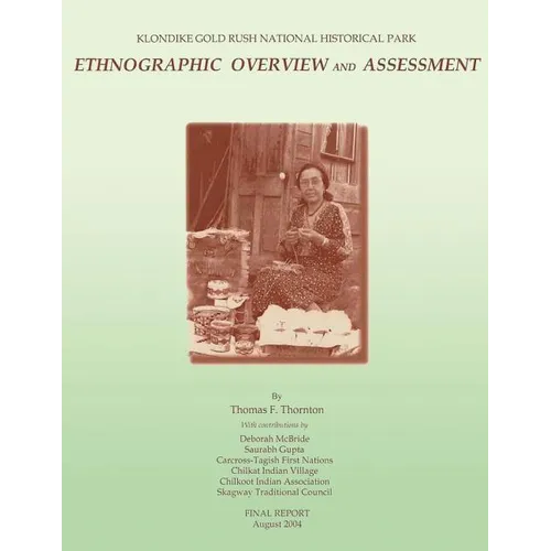 Klondike Gold Rush National Historical Park: Ethnographic Overview and Assessment