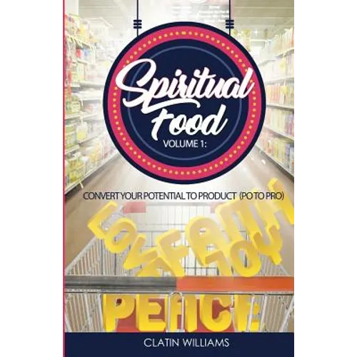 Spiritual Food Volume 1: Convert Your Potential To Product (PO to PRO)