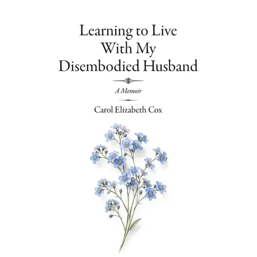 Learning to Live With My Disembodied Husband