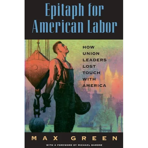 Epitaph for American Labor: How Union Leaders Lost Touch with America