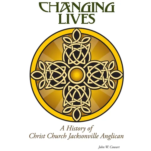 Changing Lives: a History of Christ Church Jacksonville Anglican