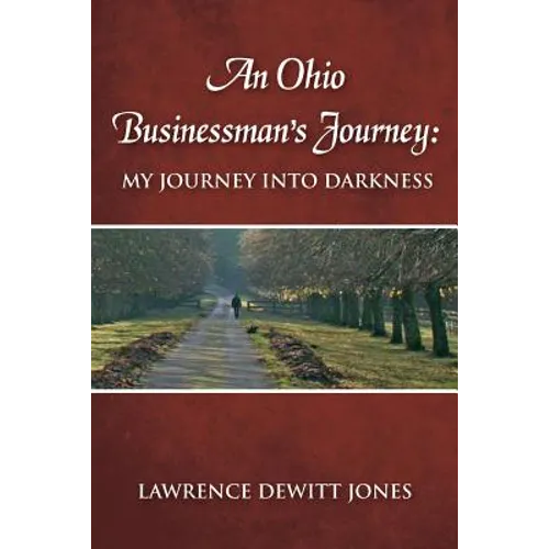 An Ohio Businessman's Journey: : My Journey Into Darkness