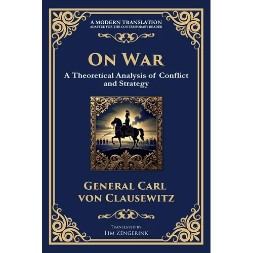 On War: The Timeless Guide to Strategy, Warfare, and Leadership