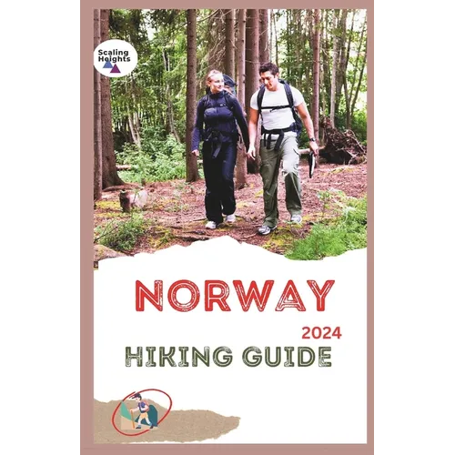 Norway Hiking Guide 2024: Fjords, Forests, & Fresh Air: Hike Your Way Through Norway's Magic