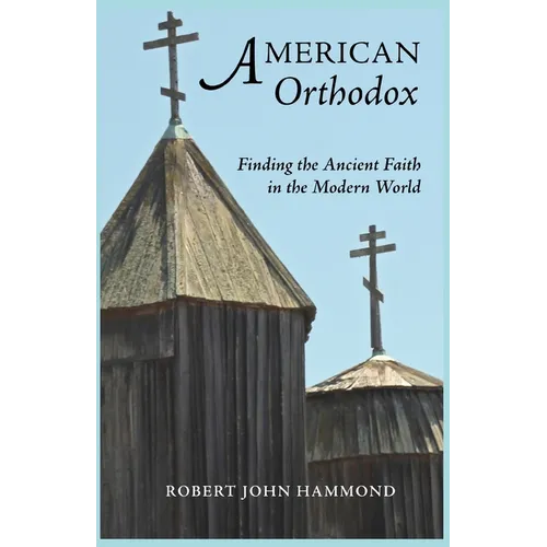 American Orthodox: Finding the Ancient Faith in the Modern World