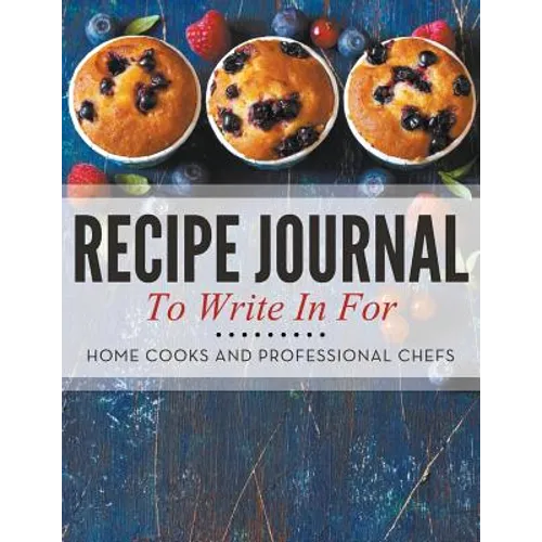 Recipe Journal To Write In For Home Cooks and Professional Chefs