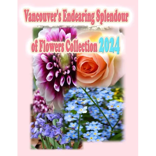 Vancouver's Endearing Splendour of Flowers Collection 2024