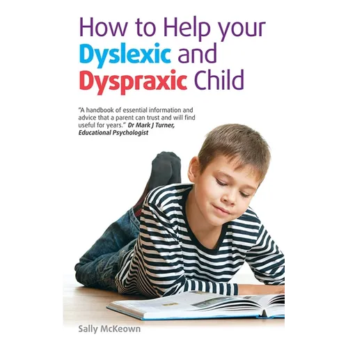 How to Help Your Dyslexic and Dyspraxic Child: A Practical Guide for Parents