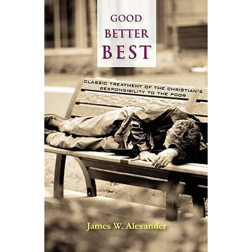 Good - Better - Best: Classic Treatment of a Christian's Duty to the Poor