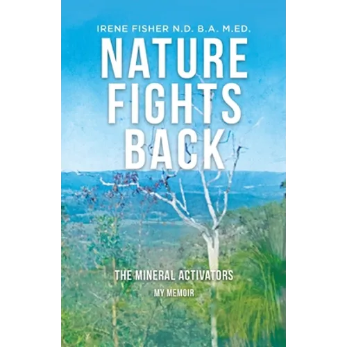 Nature Fights Back: The Mineral Activators - My Memoir
