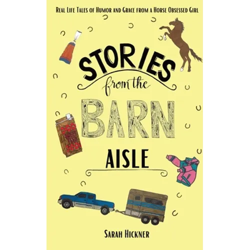Stories from the Barn Aisle: Real Life Tales of Humor and Grace from a Horse Obsessed Girl